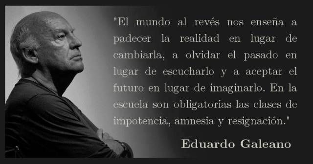 Едуардо Галеано и откъсн от книгата му „С краката нагоре. Училище за света наопаки”. 